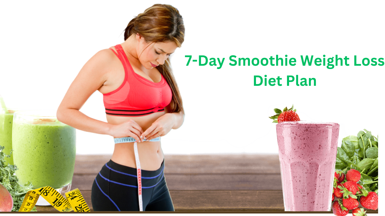 7-Day Smoothie Weight Loss Diet Plan