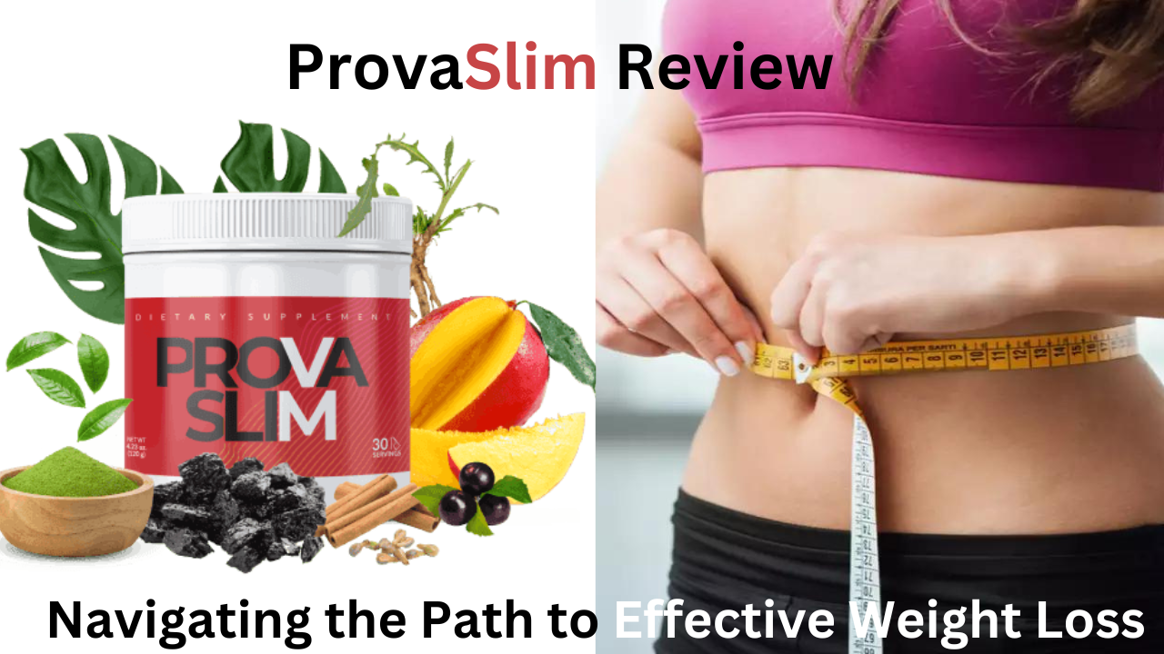 ProvaSlim Reviews: Navigating the Path to Effective Weight Loss