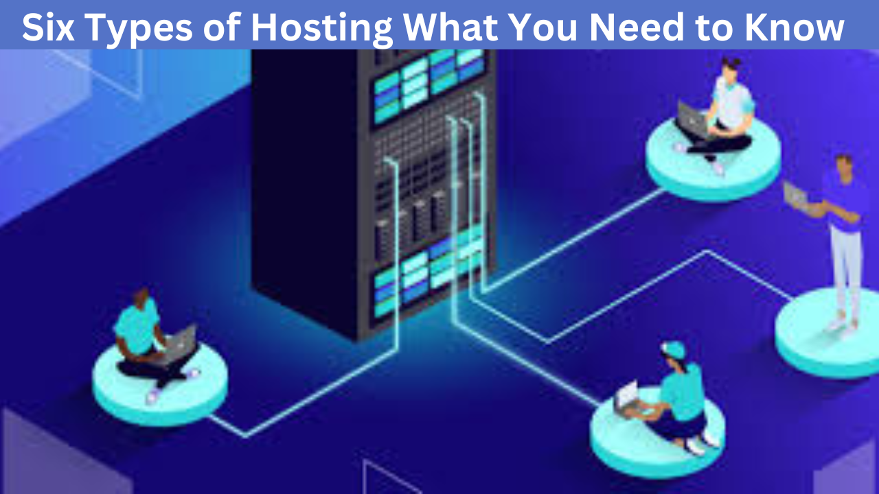 Six Types of Hosting: What You Need to Know